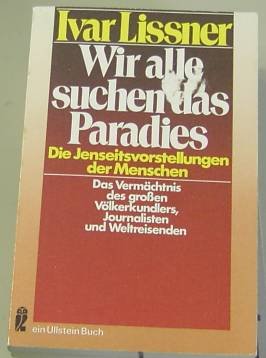 Wir alle suchen das Paradies : e. Vermächtnis. Ullstein-Bücher ; Nr. 3329 - Lissner, Ivar