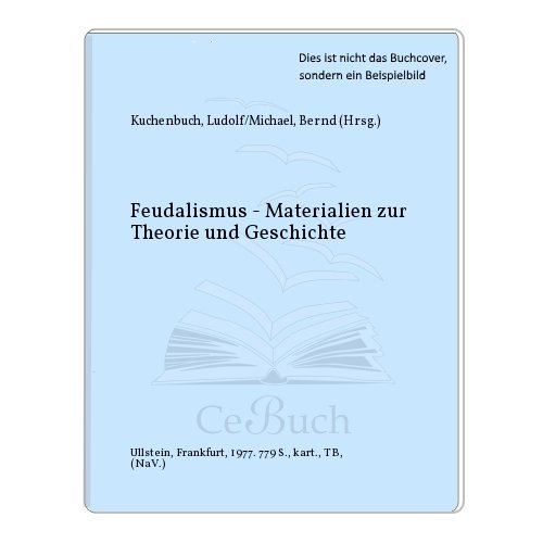 Feudalismus, Materialien zur Theorie und Geschichte. hrsg. von Ludolf Kuchenbuch in Zusammenarb. mit Bernd Michael / Ullstein-Bücher ; Nr. 3354. - Kuchenbuch, Ludolf (Hrsg.)