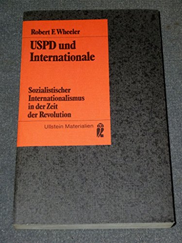 USPD und Internationale : sozialist. Internationalismus in d. Zeit d. Revolution. [Aus d. Amerikan. übers. von Agnes Blänsdorf] / Ullstein-Bücher ; Nr. 3380 : Ullstein-Materialien - Wheeler, Robert F.