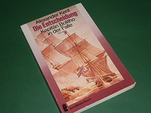 Die Entscheidung. Kapitän Bolitho in der Falle ein Abenteuerroman von Alexander Kent - Kent, Alexander