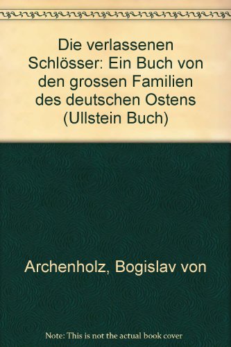 Beispielbild fr Die verlassenen Schlsser. (6898 173). Ein Buch von den groen Familien des deutschen Ostens. zum Verkauf von medimops