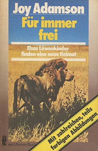 Für immer frei. Elsas Löwenkinder finden eine neue Heimat. - Joy Adamson