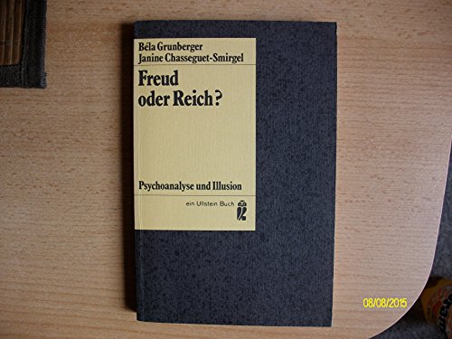 Freud oder Reich? Psychoanalyse und Illusion. Psychoanalyse u. Illusion - Grunberger, Bela,Chasseguet-Smirgel, J.