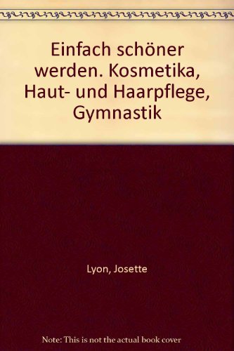 Einfach schöner werden. Kosmetika, Haut- und Haarpflege, Gymnastik.