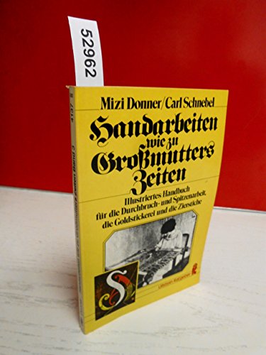 Stock image for Handarbeiten wie zu Gromutters Zeiten III; Illustriertes Handbuch fr die Durchbruch- und Spitzenarbeit, die Goldstickerei und die Zierstiche for sale by Gerald Wollermann