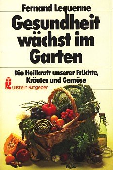 Stock image for Gesundheit wchst im Garten. Die Heilkraft unserer Frchte, Kruter und Gemse. for sale by Renaissance Books