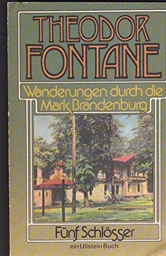 Fontane, Theodor: Wanderungen durch die Mark Brandenburg; Teil: Bd. 5., Fünf Schlösser. Ullstein-Bücher ; Nr. 4505