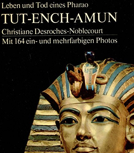 9783548047126: Tut- Ench- Amun. Leben und Tod eines Pharao. - Desroches-Noblecourt, Christiane
