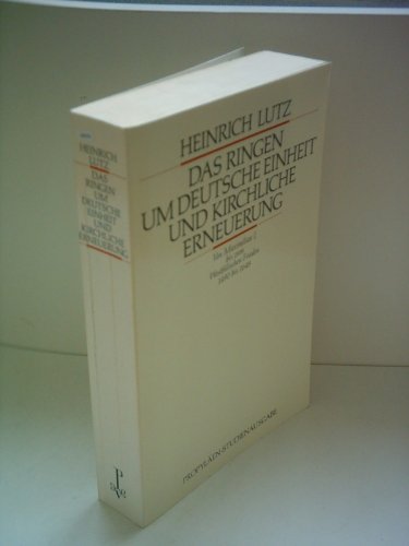 Das Ringen um deutsche Einheit und kirchliche Erneuerung - Lutz, Heinrich