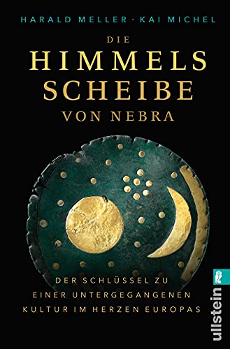 Beispielbild fr Die Himmelsscheibe von Nebra: Der Schlssel zu einer untergegangenen Kultur im Herzen Europas zum Verkauf von medimops