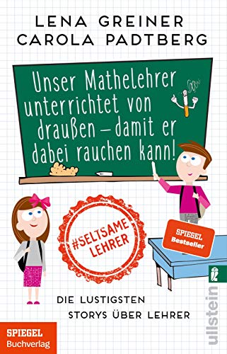 Stock image for Unser Mathelehrer unterrichtet von drauen - damit er dabei rauchen kann!: Die lustigsten Storys ber Lehrer for sale by medimops