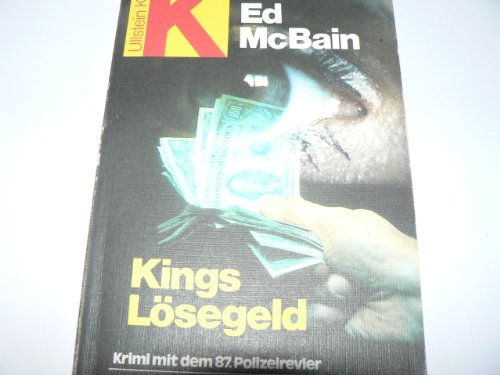 Kings Lösegeld, Ein Roman aus dem 87. Polizeirevier, Aus dem Amerikanischen von Gitta Bauer, - McBain, Ed