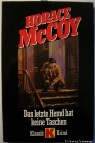 Das letzte Hemd hat keine Taschen. Roman. - McCoy, Horace