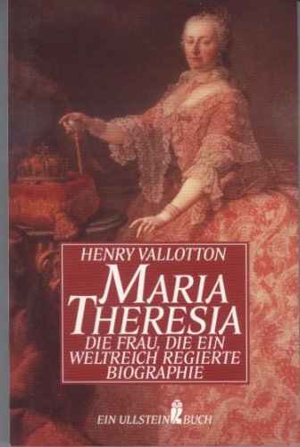 9783548116495: Maria Theresia, die Frau, die ein Weltreich regierte - Henry Vallotton