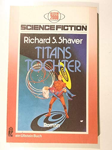 Stock image for Titans Tochter : Science-Fiction-Roman. Richard S. Shaver. Hrsg. von Walter Spiegl. bers. von Ingrid Rothmann / Ullstein-Bcher ; Nr. 3196 : Ullstein 2000 for sale by Versandantiquariat Schfer