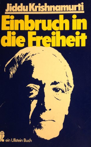 Einbruch in die Freiheit Jiddu Krishnamurti. Hrsg. von Mary Lutyens. [Übers. von Erich Schmidt] - Jiddu Krishnamurti und Mary Lutyens