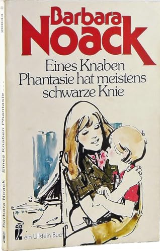 Eines Knaben Phantasie hat meistens schwarze Knie. Ullstein-Bücher ; Nr. 20044