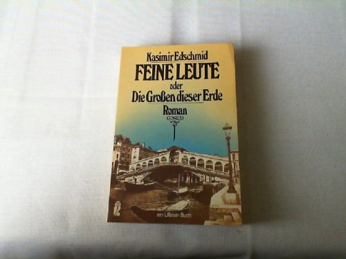Feine Leute oder die Großen dieser Erde: Roman - Edschmid, Kasimir