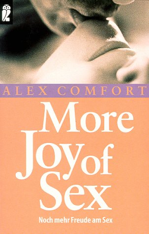 More joy of sex = Noch mehr Freude am Sex. hrsg. von Alex Comfort. Mit Zeichn. von Charles Raymond u. Christopher Foss. [Übers. von Wilhelm Thaler], Ullstein ; 20200 - Comfort, Alex [Hrsg.]