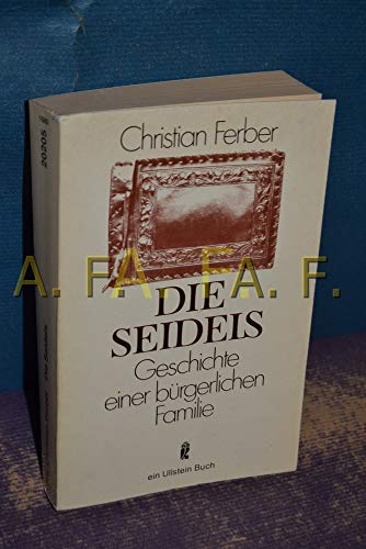 Die Seidels : Geschichte e. bürgerl. Familie 1811 - 1977. Ullstein-Buch , Nr. 20205 - Ferber, Christian