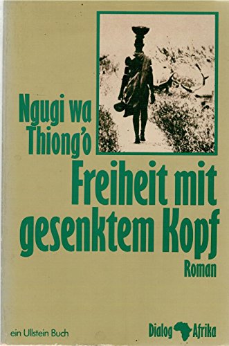 Freiheit mit gesenktem Kopf. Roman. - Ngugi wa Thiong'o