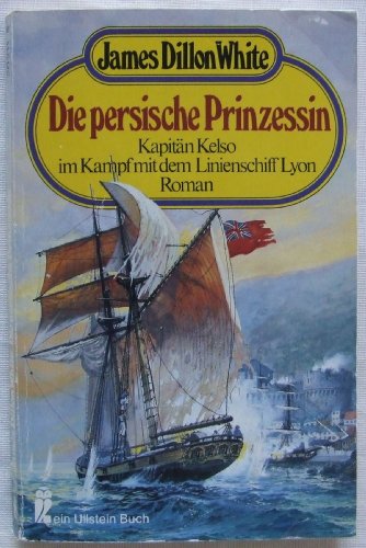 Beispielbild fr Die persische Prinzessin. Kapitn Kelso im Kampf mit dem Linienschiff Lyon. zum Verkauf von medimops