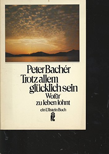 Trotz allem glücklich sein. Wofür sich zu leben lohnt. Laß uns wieder von der Liebe reden. Augenblicke, die man nicht vergißt. 2 Bände - Bachér, Peter