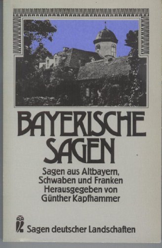 Bayerische Sagen - Sagen aus Altbayern, Schwaben und Franken (= Sagen deutscher Landschaften)