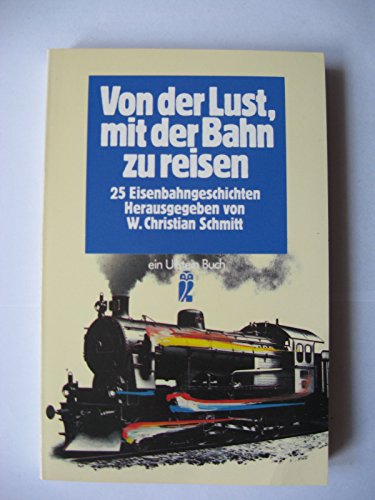 Beispielbild fr Von der Lust, mit der Bahn zu reisen. 25 Eisenbahngeschichten. zum Verkauf von Antiquariat & Verlag Jenior