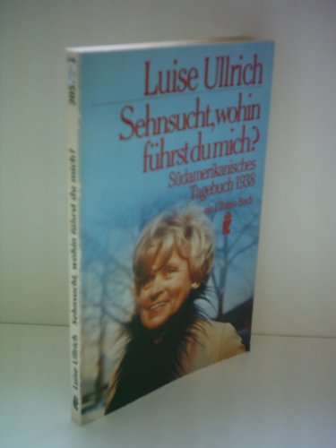 Sehnsucht wohin führst du mich: Südamerikanisches Tagebuch 1938. (Nr 20573) - Ullrich, Luise