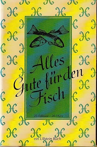 Stock image for Alles Gute fr den Fisch : 20. Februar - 20. Mrz ; Vorder- u. Hintergrndiges ber Ihr Tierkreiszeichen ; mit e. Anleitung fr Ihr individuelles Horoskop. aufgedeckt von Herbert A. Lhlein. [Hrsg.: Hans Eckart Rbesamen] / Ullstein ; Nr. 20613 for sale by Antiquariat Buchhandel Daniel Viertel