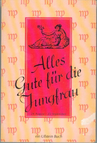 Alles Gute für die Jungfrau 24. August bis 23. September: Vorder und Hintergründiges über ihr Tierkreiszeichen. - Rübesamen, Hans Eckart