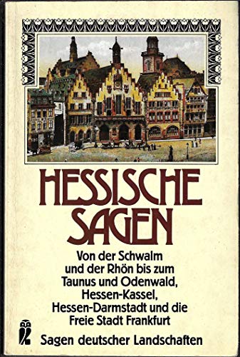 Hessische Sagen : von d. Schwalm u.d. Rhön bis zum Taunus u. Odenwald, Hessen-Kassel, Hessen-Darmstadt u.d. Freie Stadt Frankfurt / hrsg. von Ulf Diederichs u. Christa Hinze - Diederichs, Ulf (Herausgeber)