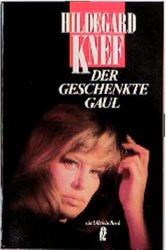 Der geschenkte Gaul : Bericht aus einem Leben / Hildegard Knef - Knef, Hildegard (Verfasser)