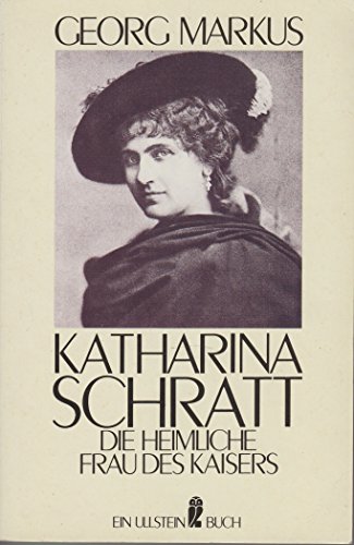 Katharina Schratt. Die heimliche Frau des Kaisers. - Georg Markus