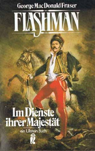 Flashman - im Dienste Ihrer Majestät / George MacDonald Fraser. [Übers. von Paul Baudisch] / Ullstein ; Nr. 21001 : Ullstein-Abenteuer - Fraser, George MacDonald und Helmut Degner