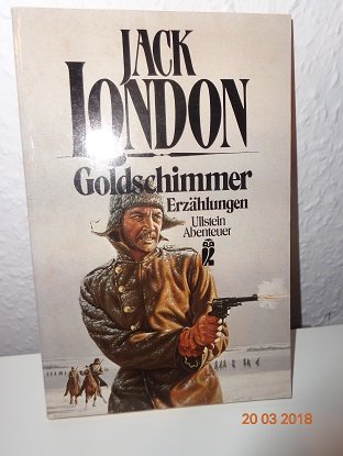 Goldschimmer : Erzählungen. Jack London. [Übers.: Erwin Magnus] / Ullstein ; Nr. 21023 : Ullstein-Abenteuer - London, Jack