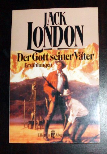 Der Gott seiner Väter : Erzählungen. Jack London. [Übers.: Erwin Magnus] / Ullstein ; Nr. 21056 : Ullstein-Abenteuer - London, Jack