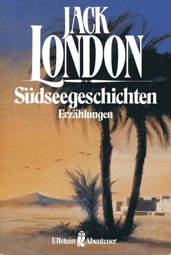 Südseegeschichten : Erzählungen. Jack London. [Übers.: Erwin Magnus] / Ullstein ; Nr. 21059 : Ullstein-Abenteuer - London, Jack