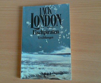 Fischpiraten : Erzählungen. Jack London. [Übers.: Friedgard u. Horst Fischer] / Ullstein ; Nr. 21062 : Ullstein-Abenteuer - London, Jack (Verfasser) und Friedgard (Übersetzer) Fischer