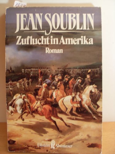 Zuflucht in Amerika. Roman. Aus dem Französischen von Christina Hesse. Deutsche Erstausgabe. - Soublin, Jean.