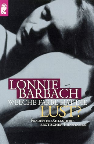 Welche Farbe hat die Lust? : Frauen erzählen ihre erotischen Phantasien. (Nr. 22220) Ullstein - Barbach, Lonnie (Hrsg.)