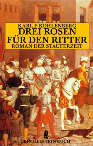 Drei Rosen für den Ritter. Roman der Stauferzeit