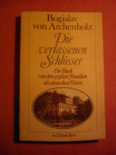 Beispielbild fr Die verlassenen Schlsser. Ein Buch von den groen Familien des deutschen Ostens. zum Verkauf von medimops