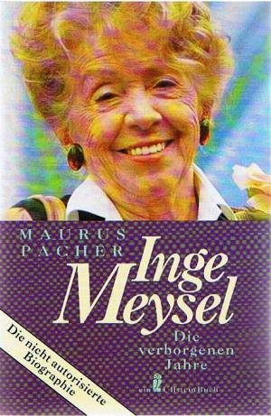 Inge Meysel. Die verborgenen Jahre. Die nicht autorisierte Biographie. - Pacher, Maurus