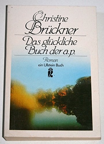 Das glückliche Buch der a.p.: Roman - Brückner, Christine