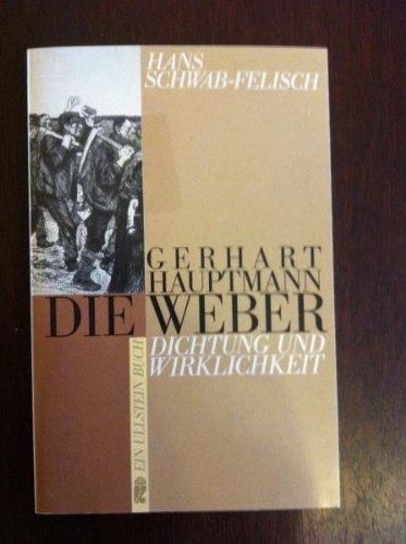 Gerhart Hauptmann, Die Weber : vollständiger Text des Schauspiels ; Dokumentation. Hans Schwab-Felisch / Ullstein ; Nr. 22901 : Dichtung und Wirklichkeit - Schwab-Felisch, Hans (Herausgeber) und Gerhart Hauptmann