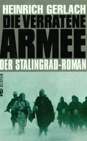 Die verratene Armee. Der Stalingrad- Roman. ( Zeitgeschichte). - Gerlach, Heinrich