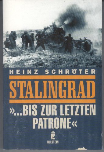 Stalingrad : . bis zur letzten Patrone. Mit einem Vorw. von Franz W. Seidler / Ullstein ; Nr. 22972 - Schröter, Heinz