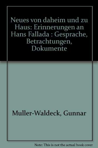 Neues von daheim und zu Haus: Erinnerungen an Hans Fallada : GespraÌˆche, Betrachtungen, Dokumente (German Edition) (9783548232577) by MuÌˆller-Waldeck, Gunnar